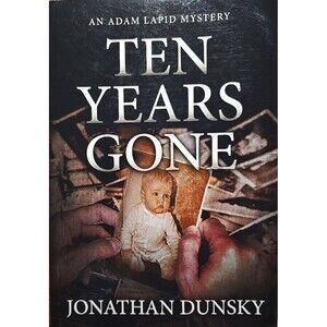 Ten Years Gone – Jonathan Dunsky Adam Lapid Mystery Novel – Thrillercore